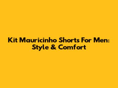 Kit Mauricinho Shorts For Men: Style & Comfort