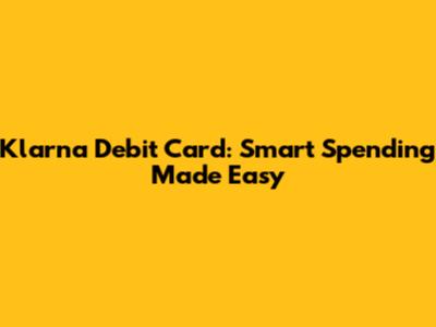 Klarna Debit Card: Smart Spending Made Easy