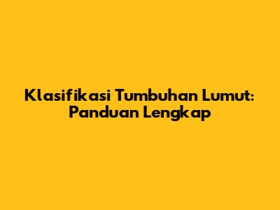 Klasifikasi Tumbuhan Lumut: Panduan Lengkap