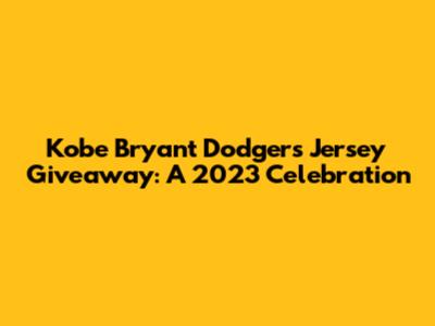 Kobe Bryant Dodgers Jersey Giveaway: A 2023 Celebration