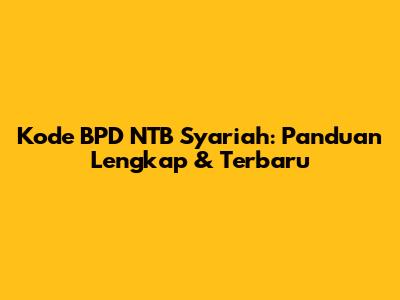 Kode BPD NTB Syariah: Panduan Lengkap & Terbaru