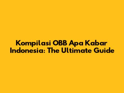 Kompilasi OBB Apa Kabar Indonesia: The Ultimate Guide