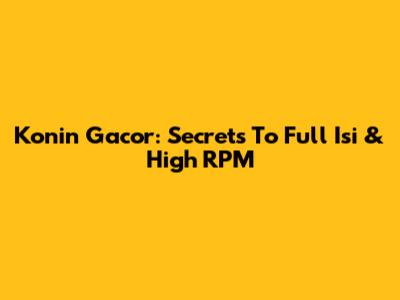 Konin Gacor: Secrets To Full Isi & High RPM