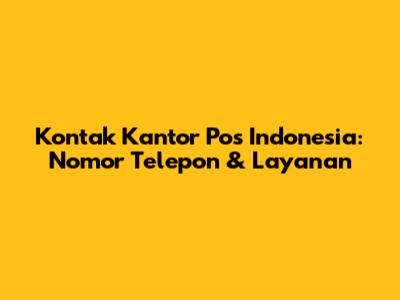 Kontak Kantor Pos Indonesia: Nomor Telepon & Layanan