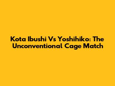 Kota Ibushi Vs Yoshihiko: The Unconventional Cage Match