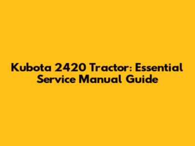 Kubota 2420 Tractor: Essential Service Manual Guide