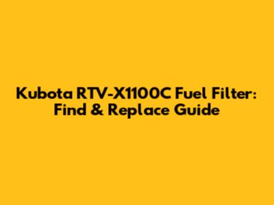 Kubota RTV-X1100C Fuel Filter: Find & Replace Guide