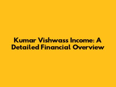 Kumar Vishwas's Income: A Detailed Financial Overview
