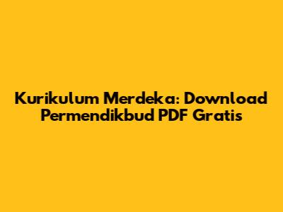 Kurikulum Merdeka: Download Permendikbud PDF Gratis