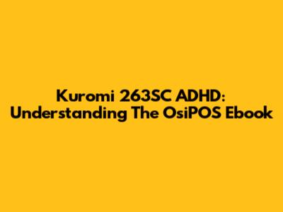 Kuromi 263SC ADHD: Understanding The OsiPOS Ebook