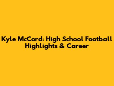 Kyle McCord: High School Football Highlights & Career