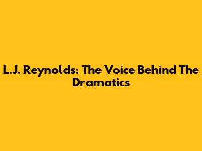 L.J. Reynolds: The Voice Behind The Dramatics