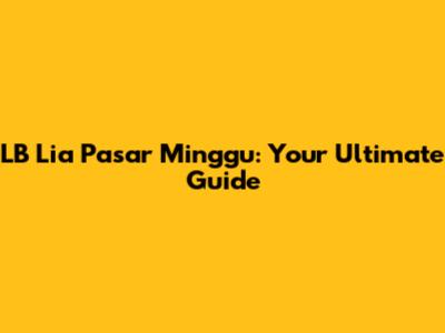 LB Lia Pasar Minggu: Your Ultimate Guide