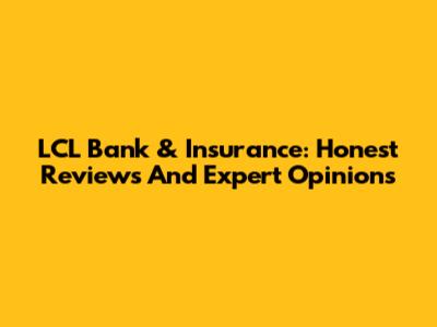 LCL Bank & Insurance: Honest Reviews And Expert Opinions