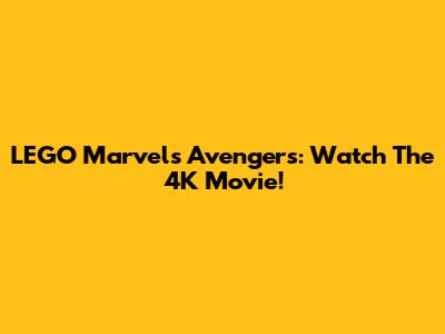 LEGO Marvel's Avengers: Watch The 4K Movie!
