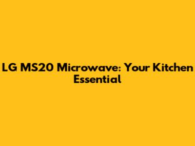 LG MS20 Microwave: Your Kitchen Essential