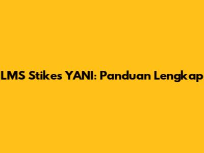LMS Stikes YANI: Panduan Lengkap