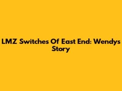 LMZ Switches Of East End: Wendy's Story