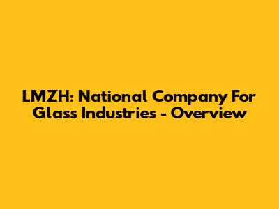 LMZH: National Company For Glass Industries - Overview