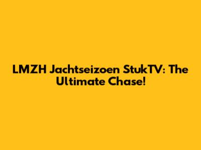 LMZH Jachtseizoen StukTV: The Ultimate Chase!