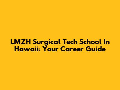 LMZH Surgical Tech School In Hawaii: Your Career Guide