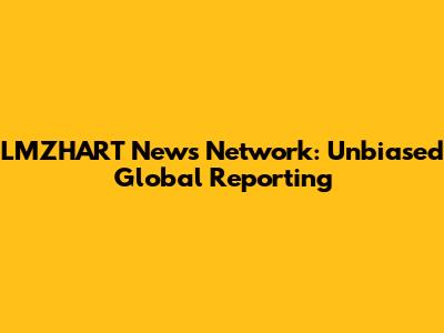 LMZHART News Network: Unbiased Global Reporting
