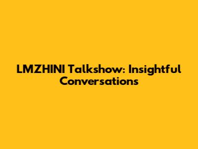 LMZHINI Talkshow: Insightful Conversations