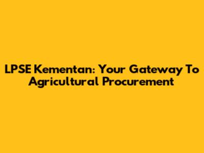 LPSE Kementan: Your Gateway To Agricultural Procurement