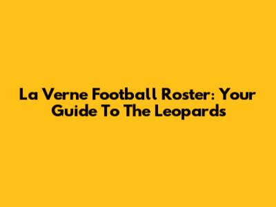 La Verne Football Roster: Your Guide To The Leopards