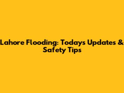 Lahore Flooding: Today's Updates & Safety Tips