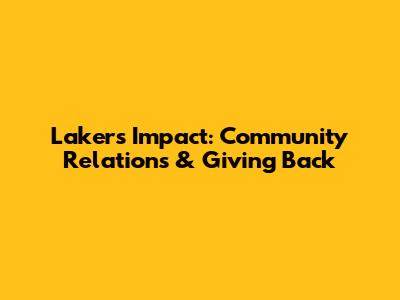 Lakers' Impact: Community Relations & Giving Back