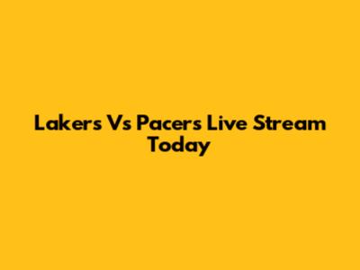 Lakers Vs Pacers Live Stream Today
