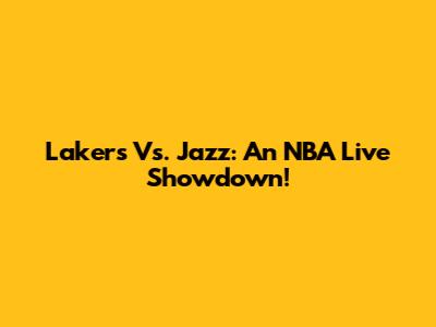 Lakers Vs. Jazz: An NBA Live Showdown!