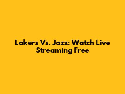 Lakers Vs. Jazz: Watch Live Streaming Free