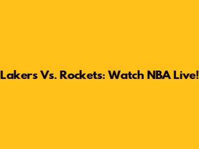 Lakers Vs. Rockets: Watch NBA Live!
