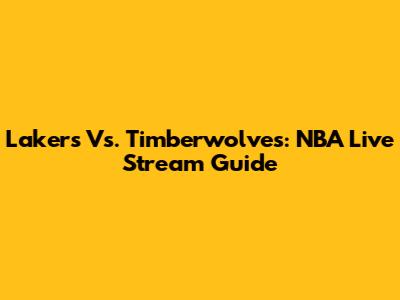 Lakers Vs. Timberwolves: NBA Live Stream Guide