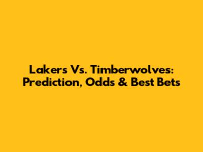 Lakers Vs. Timberwolves: Prediction, Odds & Best Bets