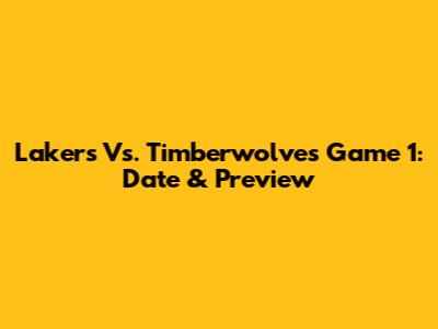 Lakers Vs. Timberwolves Game 1: Date & Preview