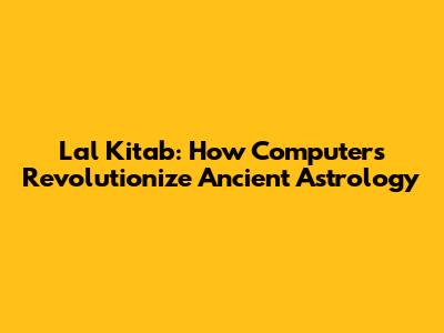 Lal Kitab: How Computers Revolutionize Ancient Astrology