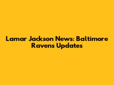 Lamar Jackson News: Baltimore Ravens Updates