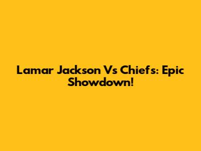 Lamar Jackson Vs Chiefs: Epic Showdown!