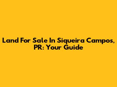 Land For Sale In Siqueira Campos, PR: Your Guide