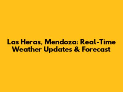Las Heras, Mendoza: Real-Time Weather Updates & Forecast