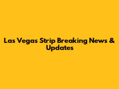 Las Vegas Strip Breaking News & Updates