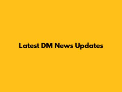 Latest DM News Updates