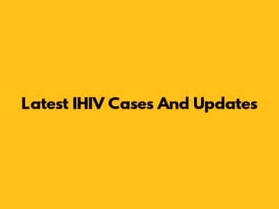 Latest IHIV Cases And Updates