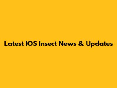 Latest IOS Insect News & Updates