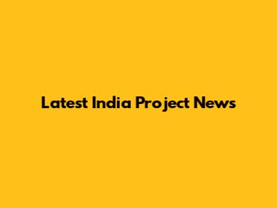Latest India Project News