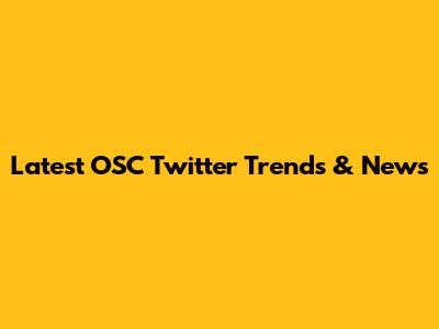 Latest OSC Twitter Trends & News