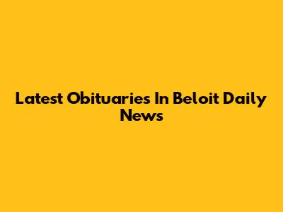 Latest Obituaries In Beloit Daily News